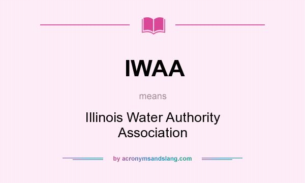 What does IWAA mean? It stands for Illinois Water Authority Association