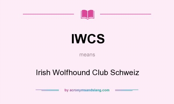 What does IWCS mean? It stands for Irish Wolfhound Club Schweiz