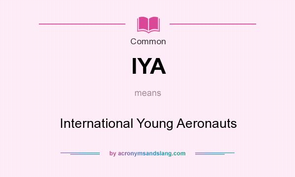 What does IYA mean? It stands for International Young Aeronauts