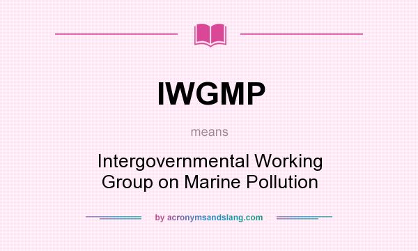 What does IWGMP mean? It stands for Intergovernmental Working Group on Marine Pollution