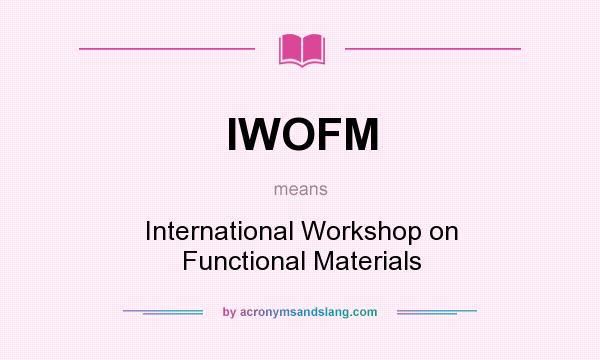 What does IWOFM mean? It stands for International Workshop on Functional Materials