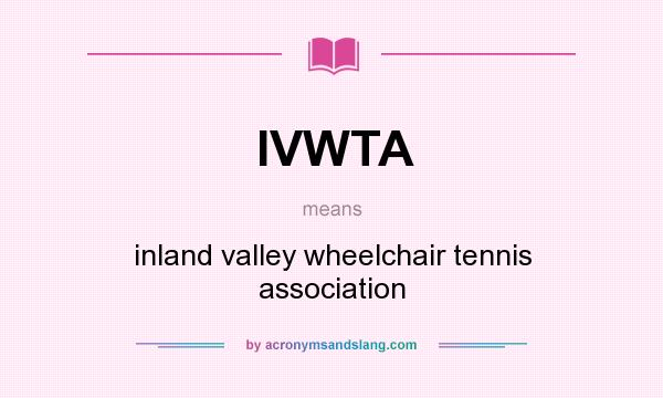What does IVWTA mean? It stands for inland valley wheelchair tennis association