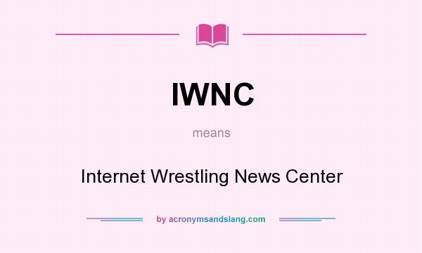What does IWNC mean? It stands for Internet Wrestling News Center