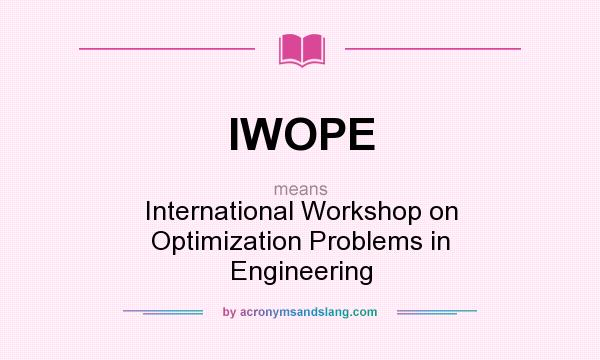 What does IWOPE mean? It stands for International Workshop on Optimization Problems in Engineering