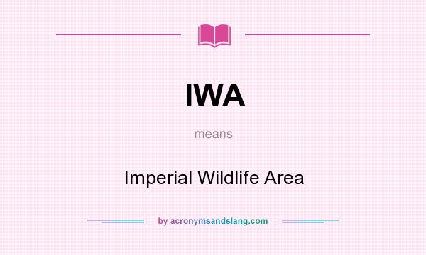 What does IWA mean? It stands for Imperial Wildlife Area