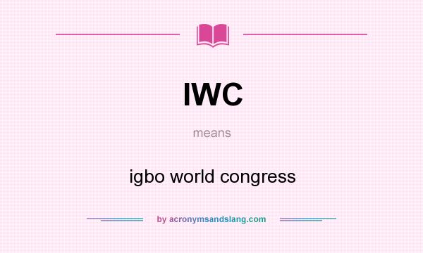 What does IWC mean? It stands for igbo world congress