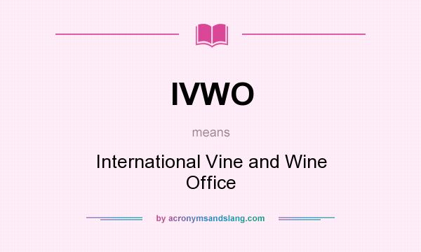 What does IVWO mean? It stands for International Vine and Wine Office