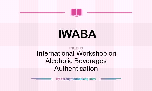 What does IWABA mean? It stands for International Workshop on Alcoholic Beverages Authentication