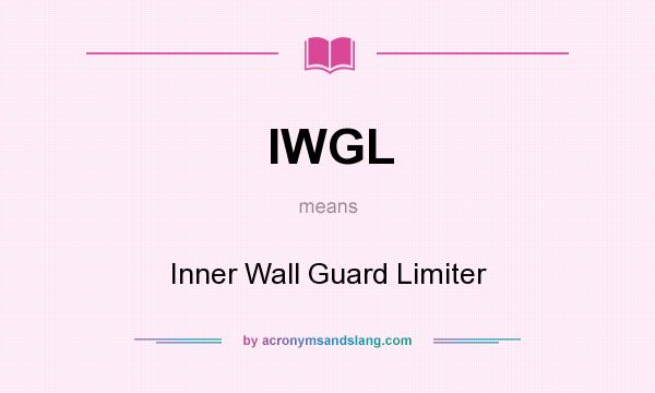 What does IWGL mean? It stands for Inner Wall Guard Limiter