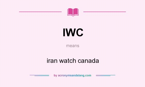 What does IWC mean? It stands for iran watch canada