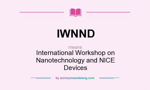 What does IWNND mean? It stands for International Workshop on Nanotechnology and NICE Devices