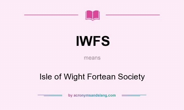 What does IWFS mean? It stands for Isle of Wight Fortean Society