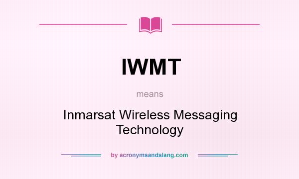What does IWMT mean? It stands for Inmarsat Wireless Messaging Technology