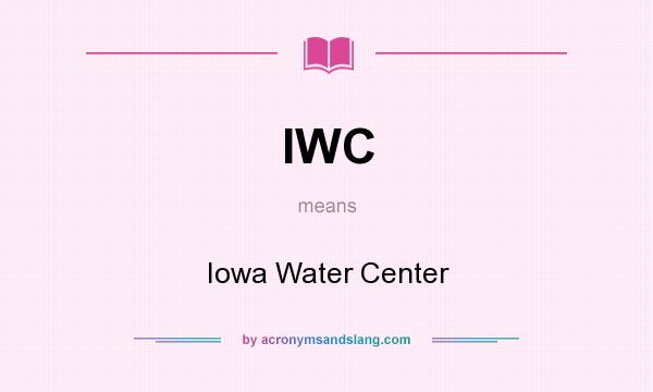 What does IWC mean? It stands for Iowa Water Center