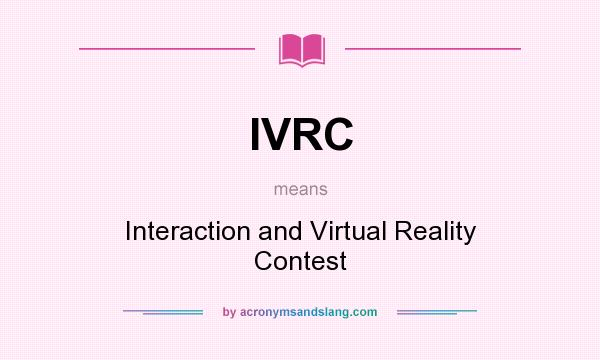 What does IVRC mean? It stands for Interaction and Virtual Reality Contest