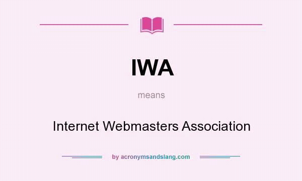 What does IWA mean? It stands for Internet Webmasters Association