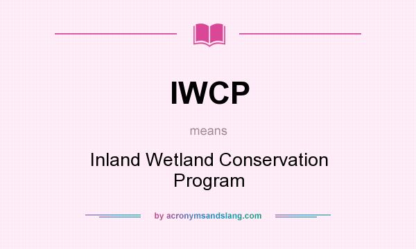 What does IWCP mean? It stands for Inland Wetland Conservation Program