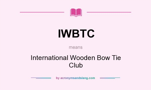 What does IWBTC mean? It stands for International Wooden Bow Tie Club