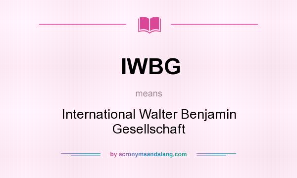 What does IWBG mean? It stands for International Walter Benjamin Gesellschaft