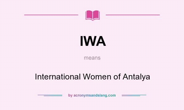What does IWA mean? It stands for International Women of Antalya