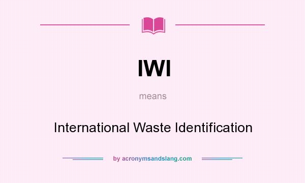What does IWI mean? It stands for International Waste Identification