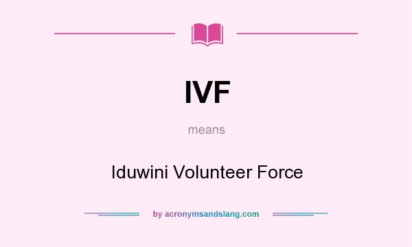 What does IVF mean? It stands for Iduwini Volunteer Force