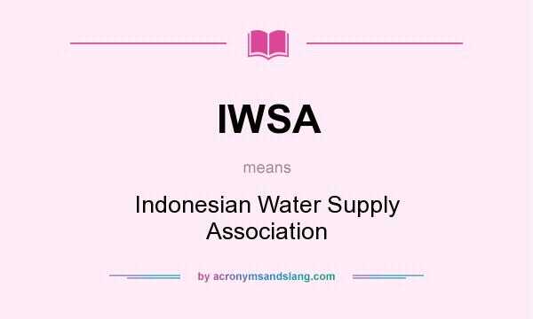 What does IWSA mean? It stands for Indonesian Water Supply Association