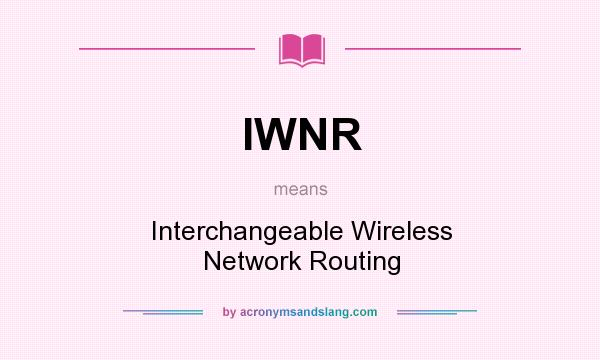 What does IWNR mean? It stands for Interchangeable Wireless Network Routing