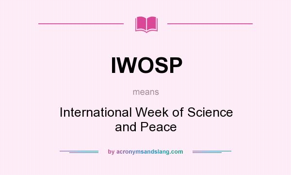 What does IWOSP mean? It stands for International Week of Science and Peace