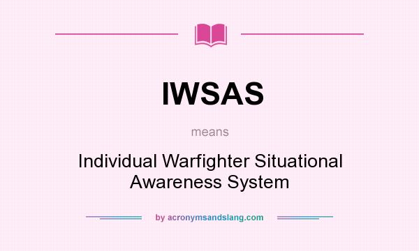 What does IWSAS mean? It stands for Individual Warfighter Situational Awareness System