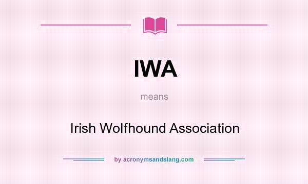 What does IWA mean? It stands for Irish Wolfhound Association