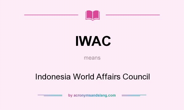 What does IWAC mean? It stands for Indonesia World Affairs Council