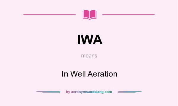 What does IWA mean? It stands for In Well Aeration