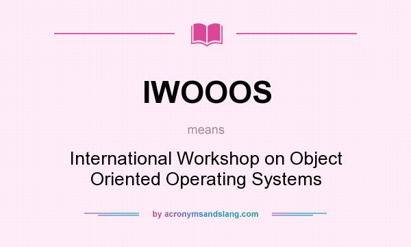What does IWOOOS mean? It stands for International Workshop on Object Oriented Operating Systems