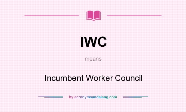 What does IWC mean? It stands for Incumbent Worker Council