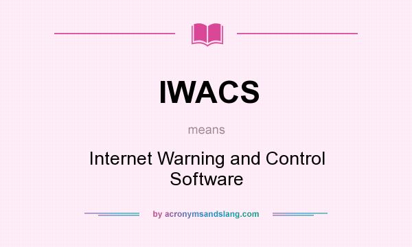What does IWACS mean? It stands for Internet Warning and Control Software