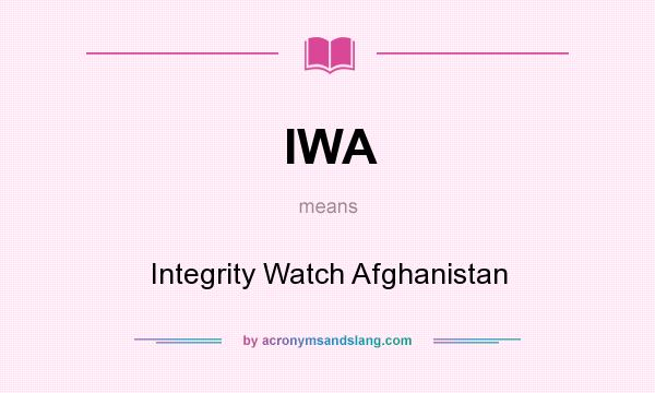 What does IWA mean? It stands for Integrity Watch Afghanistan