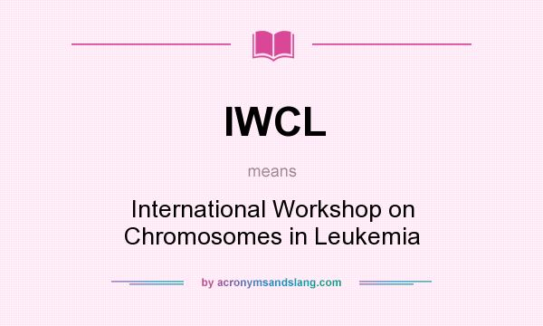 What does IWCL mean? It stands for International Workshop on Chromosomes in Leukemia