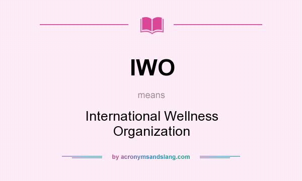 What does IWO mean? It stands for International Wellness Organization