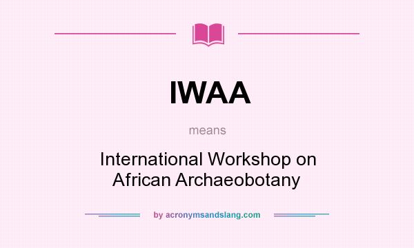 What does IWAA mean? It stands for International Workshop on African Archaeobotany