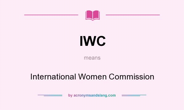 What does IWC mean? It stands for International Women Commission