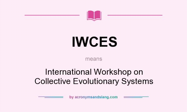 What does IWCES mean? It stands for International Workshop on Collective Evolutionary Systems