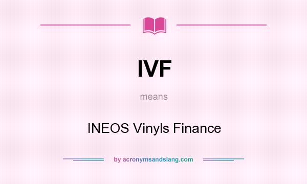 What does IVF mean? It stands for INEOS Vinyls Finance