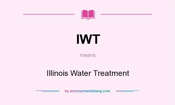 What does IWT mean? It stands for Illinois Water Treatment