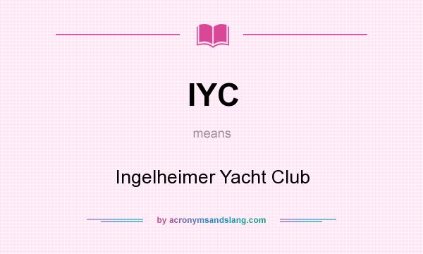 What does IYC mean? It stands for Ingelheimer Yacht Club