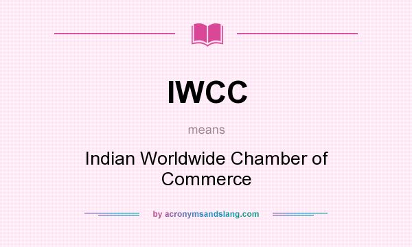 What does IWCC mean? It stands for Indian Worldwide Chamber of Commerce