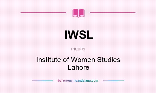 What does IWSL mean? It stands for Institute of Women Studies Lahore