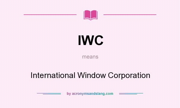 What does IWC mean? It stands for International Window Corporation