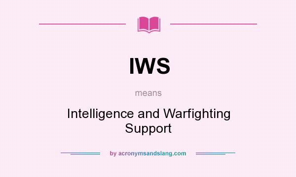 What does IWS mean? It stands for Intelligence and Warfighting Support