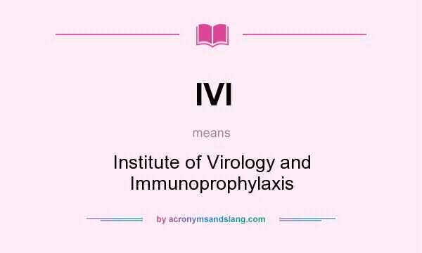 What does IVI mean? It stands for Institute of Virology and Immunoprophylaxis